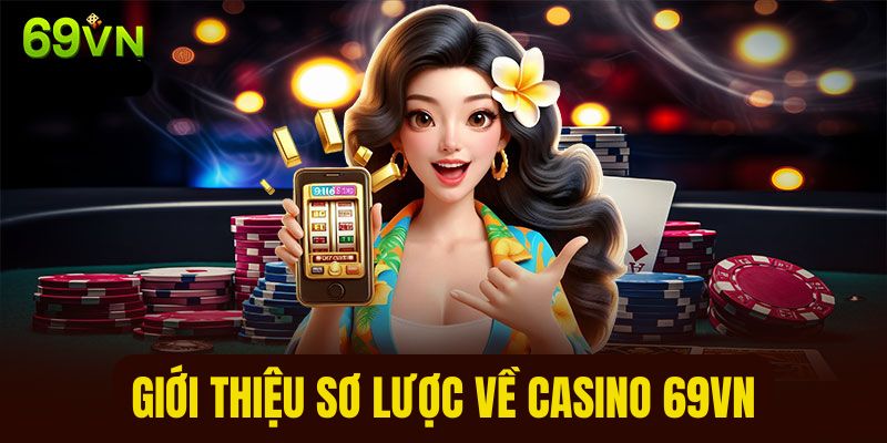 Tổng quan vài nét về sảnh casino tại 69VN